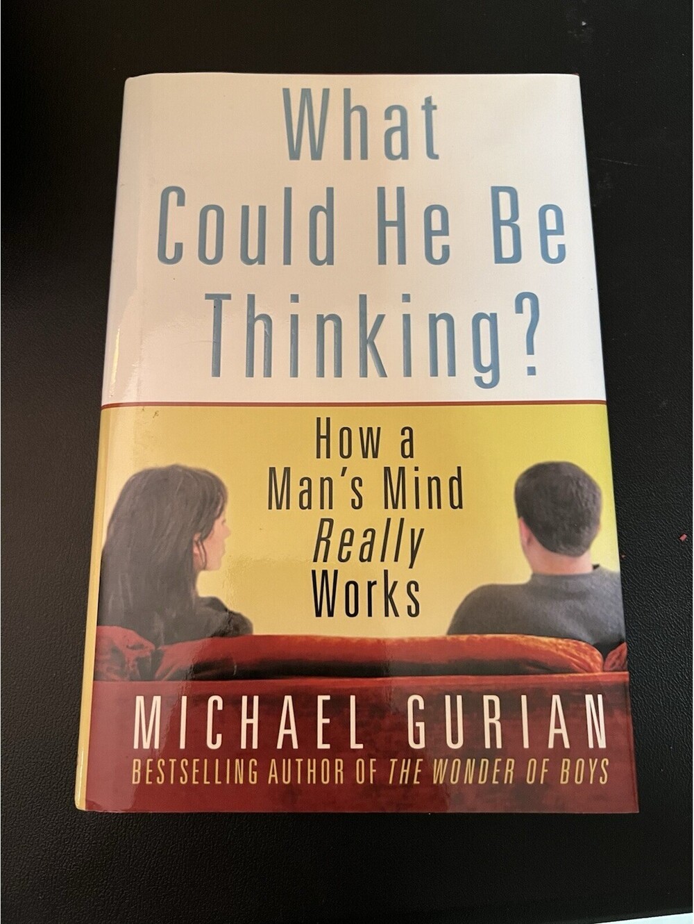 What Could He Be Thinking? : How a Man's Mind Really Works by Michael Gurian